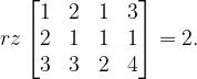 \dpi{120} rz\begin{bmatrix} 1 & 2 &1 & 3\\ 2 & 1 &1 & 1\\ 3 & 3 & 2 & 4 \end{bmatrix}=2.